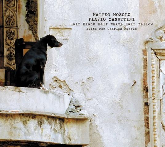 Half Black Half White Half Yellow (Suite) - CD Audio di Matteo Mosolo