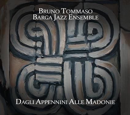 Dagli Appennini alle Madonie (with Barga Jazz Ensemble) - CD Audio di Bruno Tommaso