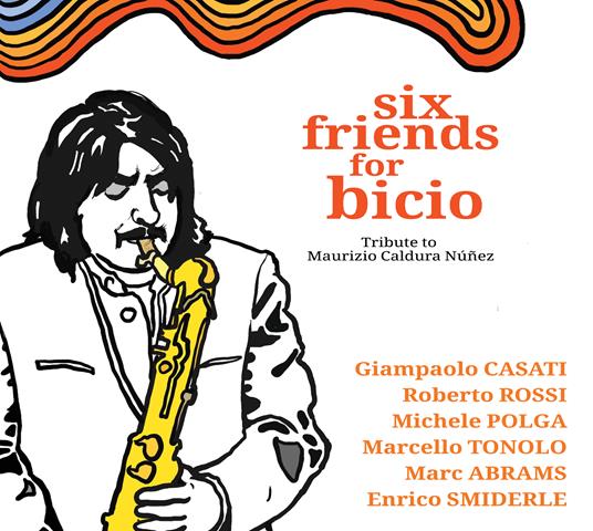 Six Friends For Bicio - CD Audio di Marcello Tonolo