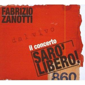 Sarò libero. Il concerto - CD Audio di Fabrizio Zanotti