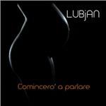 Comincerò a parlare - CD Audio di Lubjan