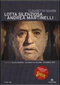 Lotta silenziosa. Andrea Martinelli di Elisabetta Sgarbi - DVD