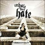 Terrorized by Reality - CD Audio di Inhale Your Hate