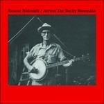 Across the Rocky Mountain - Vinile LP di Roscoe Holcomb