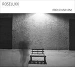 Resti di una cena - CD Audio di Roseluxx
