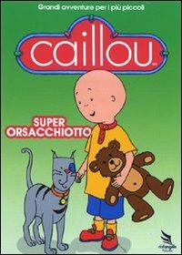 Caillou. Super orsacchiotto di Jean Pilotte,Nick Rijgersberg - DVD