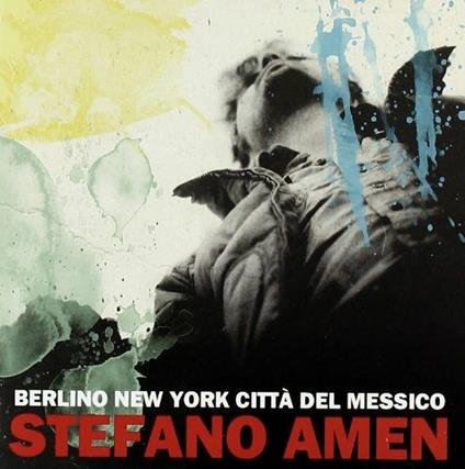 Berlino New York Città del Messico - CD Audio di Stefano Amen