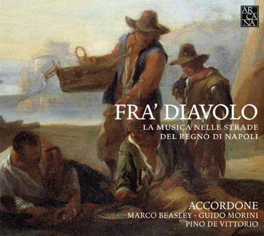 Fra' Diavolo. La musica nelle strade del Regno di Napoli - CD Audio di Marco Beasley,Guido Morini,Accordone,Pino De Vittorio