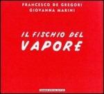 Il fischio del vapore - CD Audio di Francesco De Gregori,Giovanna Marini