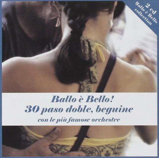 Ballo è bello! 30 Paso Doble e Beguine - CD Audio