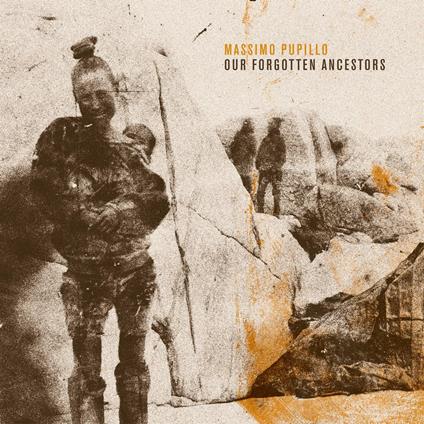 Our Forgotten Ancestors - CD Audio di Massimo Pupillo