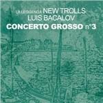 Concerto Grosso n.3 - CD Audio di Luis Bacalov,La Leggenda New Trolls