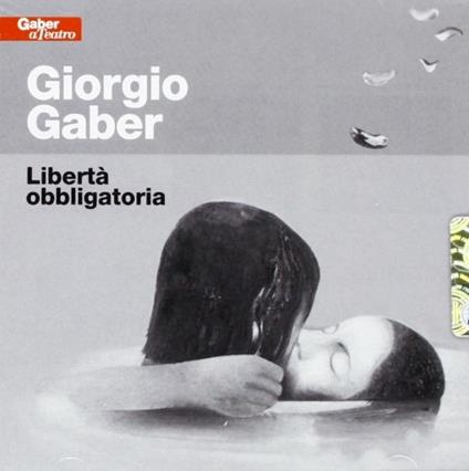 Libertà obbligatoria - CD Audio di Giorgio Gaber
