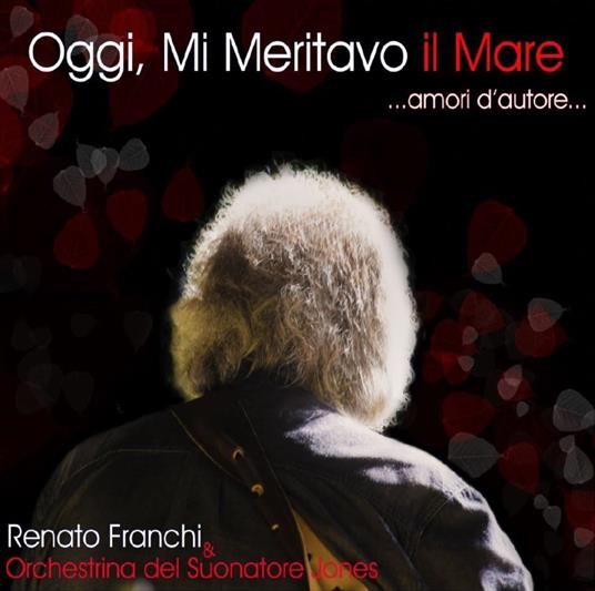 Oggi mi meritavo il mare - CD Audio di Renato Franchi