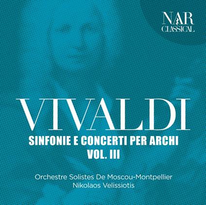 Sinfonie e concerti per archi vol.3 - CD Audio di Antonio Vivaldi,Moscow Soloists,Nikolaos Velissiotis