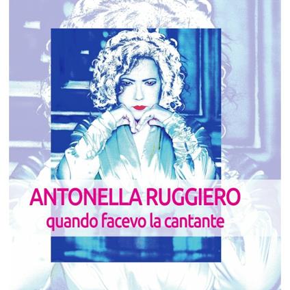 Quando facevo la cantante - CD Audio di Antonella Ruggiero