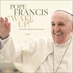 Papa Francesco. Wake Up - CD Audio di Dino Doni,Papa Francesco
