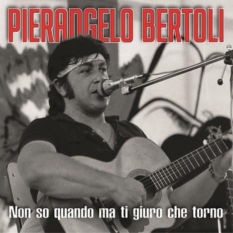 Non so quando ma giuro che torno - CD Audio di Pierangelo Bertoli