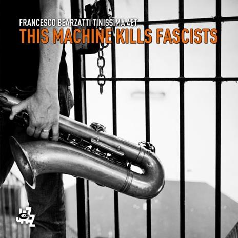 This Machine Kills Fascists - CD Audio di Francesco Bearzatti