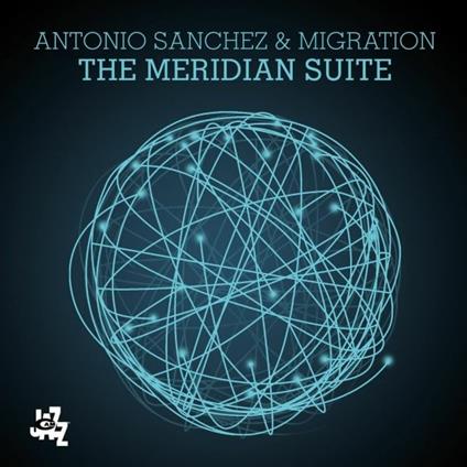 Meridian Suite - Vinile LP di Antonio Sanchez