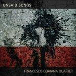 Unsaid Songs - CD Audio di Francesco Guaiana