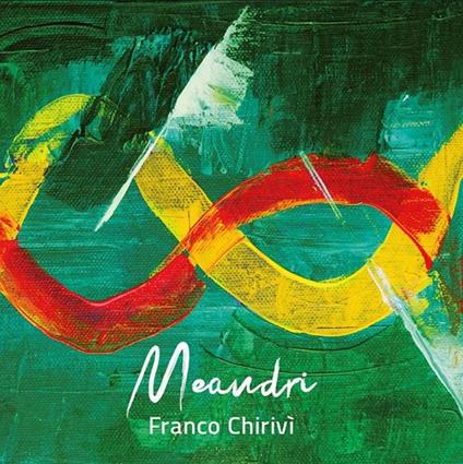 Meandri - CD Audio di Franco Chirivi