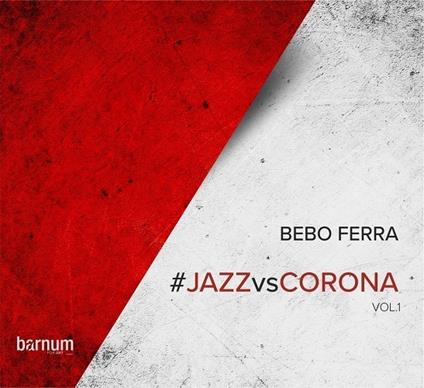 Jazz vs. Corona vol.1 - CD Audio di Bebo Ferra