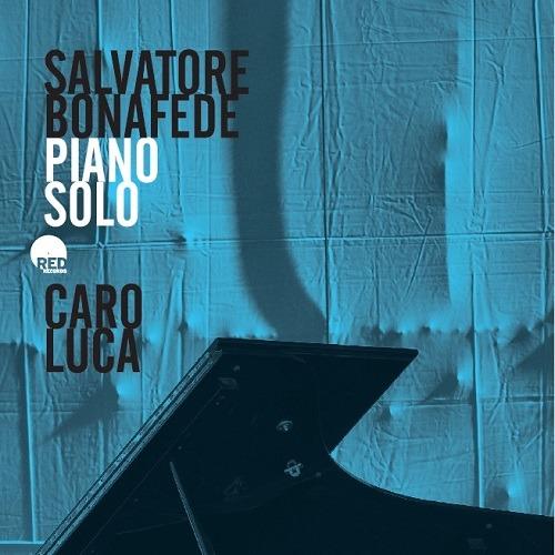 Caro Luca (Piano solo) - CD Audio di Salvatore Bonafede