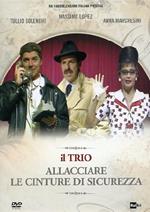 Il trio. Allacciare le cinture di sicurezza (DVD)