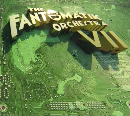 The Fantomatik Orchestra VII - CD Audio di Fantomatik Orchestra