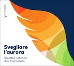 Svegliare l'aurora (Testi di Don Tonino Bello) - CD Audio di Silvestro Sabatelli