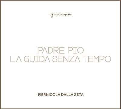 Padre Pio la guida senza tempo - CD Audio di Piernicola dalla Zeta
