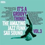 It's a Groovy Thing! Vol.3 The Amazing Jazz Funk Sax Sound