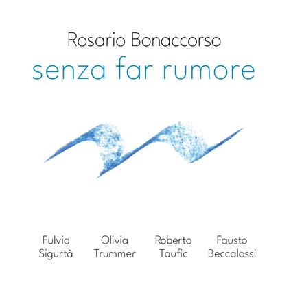 Senza Far Rumore - CD Audio di Rosario Bonaccorso