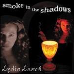 Smoke In The Shadows - Vinile LP di Lydia Lunch