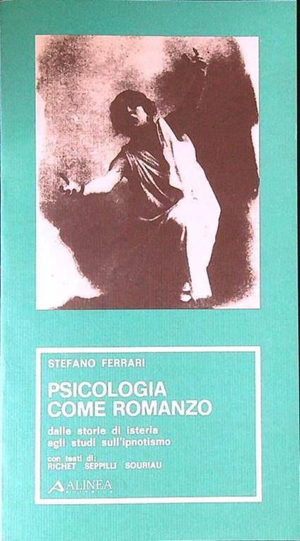 Psicologia come romanzo. Dalle storie di isteria agli studi sull'ipnotismo - Stefano Ferrari - copertina
