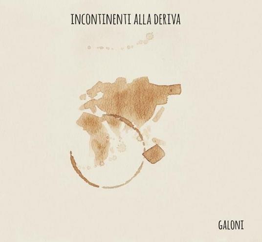 Incontinenti alla deriva - CD Audio di Galoni