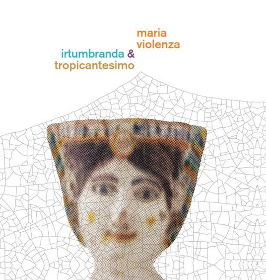 Maria Violenza & Irtumbranda + Tropicant - Vinile LP di Maria Violenza