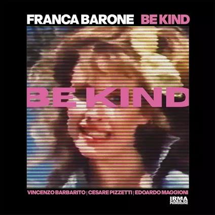 Be Kind - CD Audio di Franca Barone
