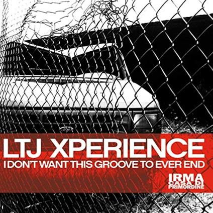 I Dont Want This Groove to Ever End - Vinile LP di LTJ Xperience