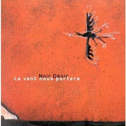 Le Vent Nous Portera - CD Audio di Noir Désir