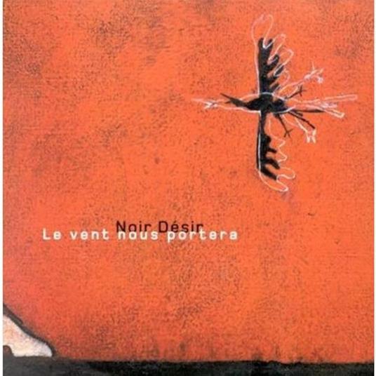 Le Vent Nous Portera - CD Audio di Noir Désir