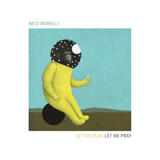 Let Me Play, Let Me Pray - CD Audio di Nico Morelli