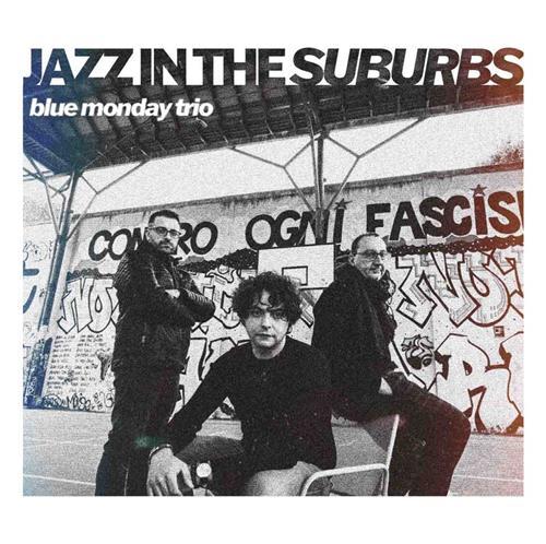 Jazz In The Suburbs - CD Audio di Blue Monday Trio
