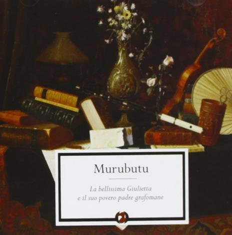 La bellissima Giulietta e il suo povero padre grafomane - CD Audio di Murubutu