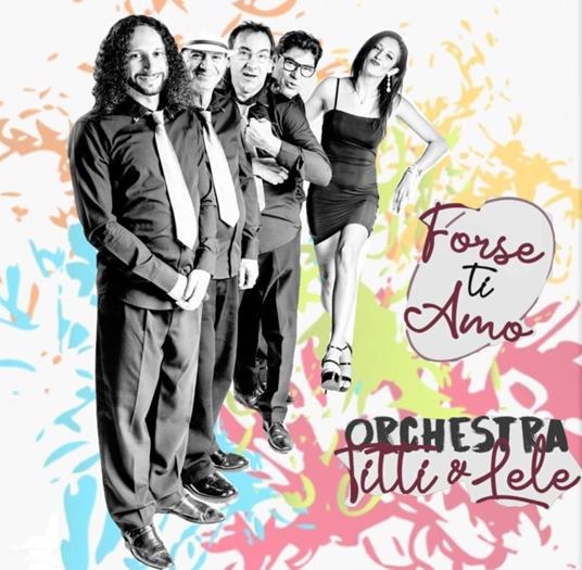 Forse ti amo - CD Audio di Orchestra Titti & Lele