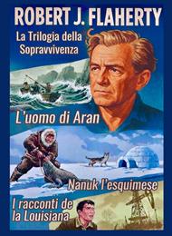 Robert J. Flaherty. La trilogia della sopravvivenza (DVD)