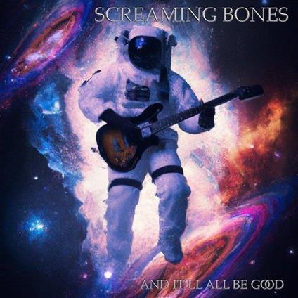 And It'll All Be Good - CD Audio di Screaming Bones