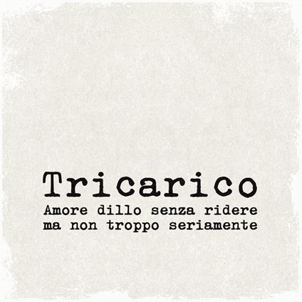 Amore dillo senza ridere ma non troppo seriamente - CD Audio di Tricarico