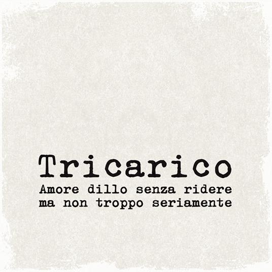 Amore dillo senza ridere ma non troppo seriamente - CD Audio di Tricarico